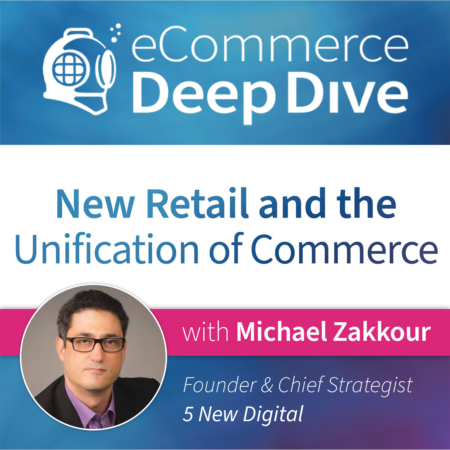 Michael Zakkour: New Retail and the Unification of Commerce