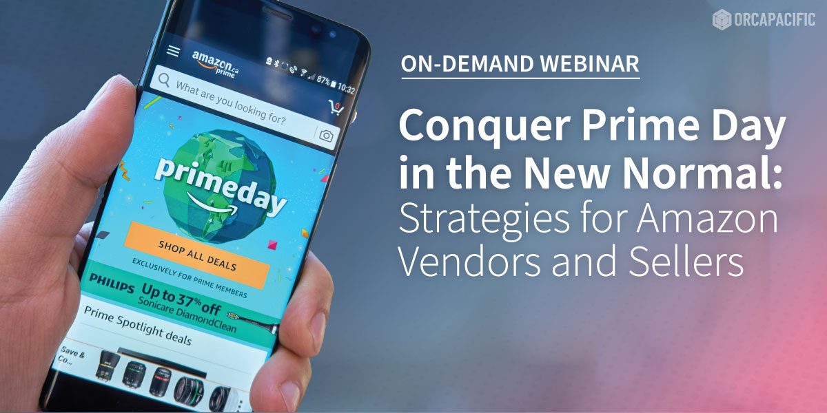 Conquer Prime Day in the New Normal Webinar | Orca Pacific